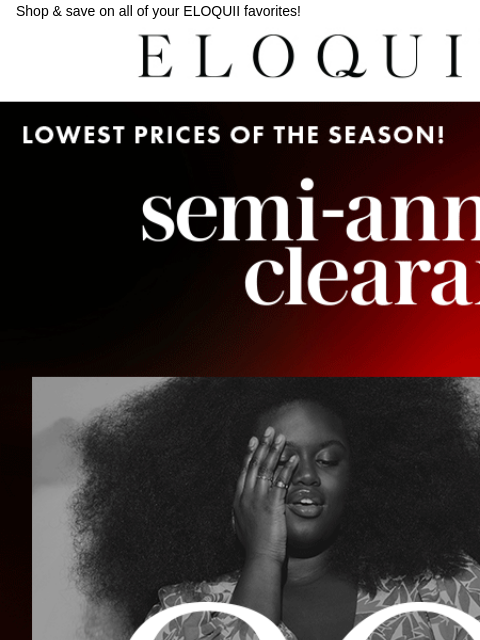 Shop & save on all of your ELOQUII favorites! Logo Shop Semi Annual Clearance Shop Semi Annual Clearance NEW ARRIVALS BEST SELLERS DRESSES WORKWEAR DAILY DEAL SALE You are receiving this email