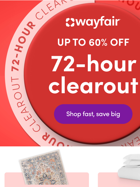 wayfair newsletter:  📣 CLEAROUT 📣 Less than 72 HOURS 👉 