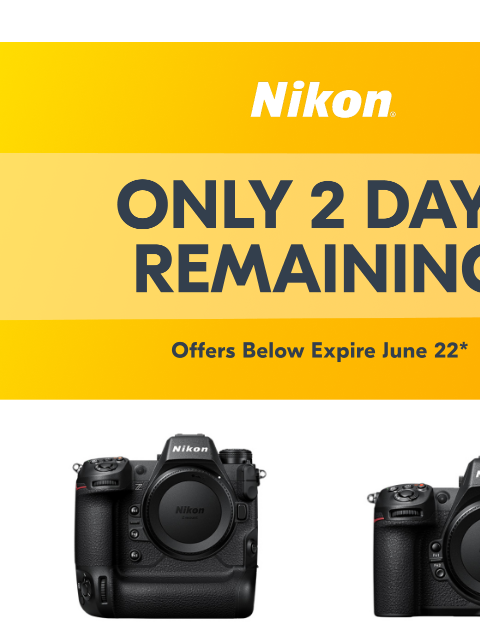 nikon newsletter: In just 2 days, these big savings will end.