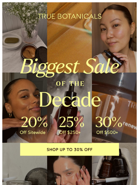 truebotanicals newsletter: Our Biggest Sale of the Decade Starts NOW!