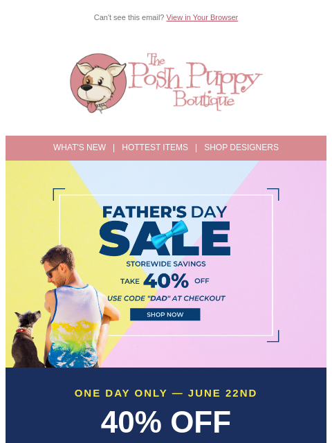 poshpuppyboutique newsletter: 🐾 One Day Only — 40% Off Storewide for Father's D...