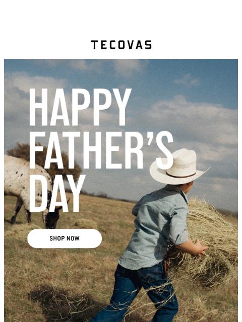 tecovas newsletter: Thanks, Dad.