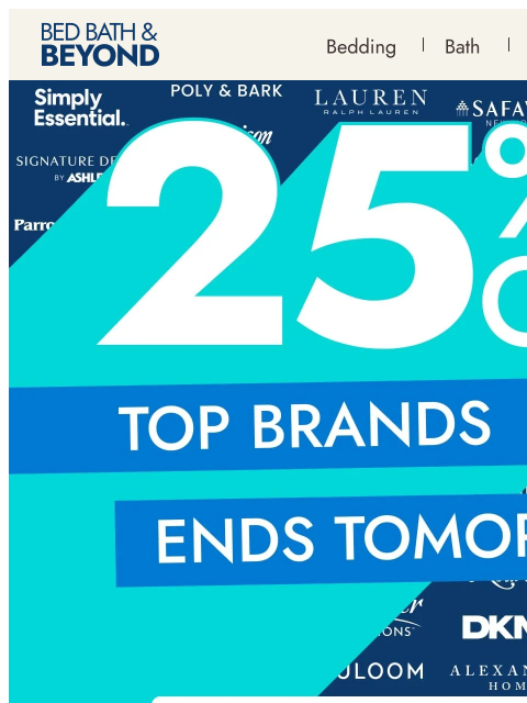bedbathandbeyond newsletter: Get 25% off* top brands - ends TOMORROW!