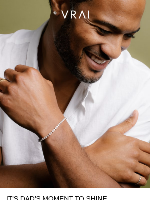 vrai newsletter: It’s Dad’s moment to shine