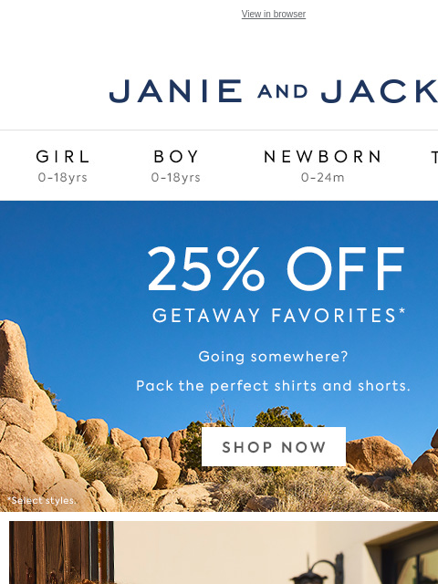 25% off shorts, shirts and accessories for a limited time. View in browser Stores Janie and Jack Girl Boy Newborn Tween Janie and Jack Girl Boy Newborn Tween Girl Boy Newborn Girl Newborn Boy