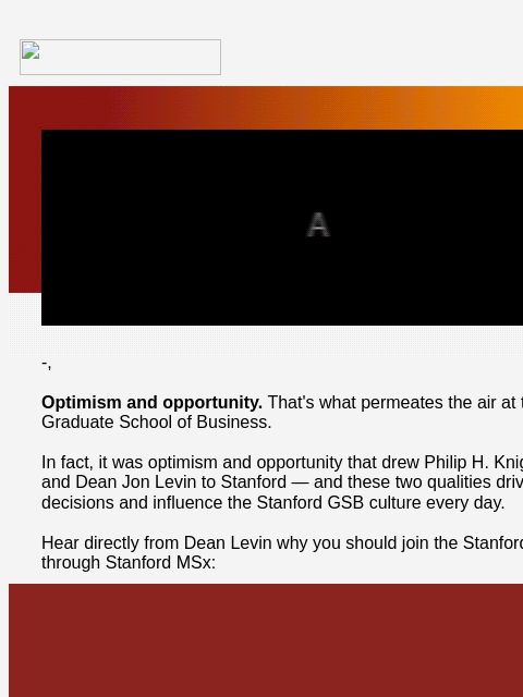 Dean Levin invites you to join the Stanford Graduate School of Business community. -, Optimism and opportunity. That's what permeates the air at the Stanford Graduate School of Business. In fact,