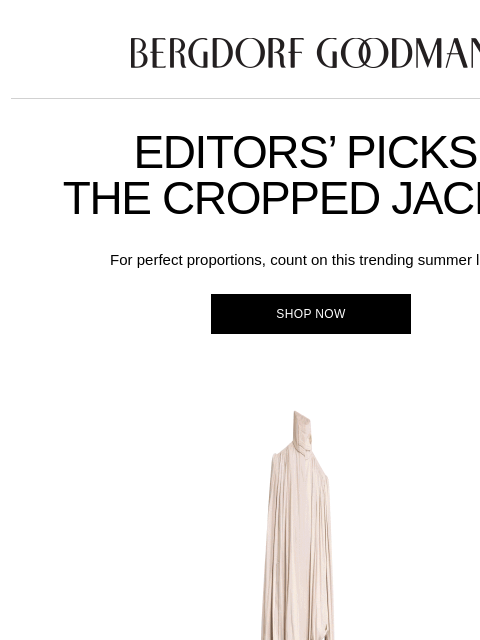 bergdorfgoodman newsletter: Editors’ Picks: The Cropped Jacket