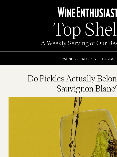 wineenthusiast newsletter: Do Pickles Actually Belong in Your Sauvignon Blanc...