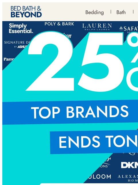 bedbathandbeyond newsletter: ENDS TONIGHT ⏳ 25% off* top brands!