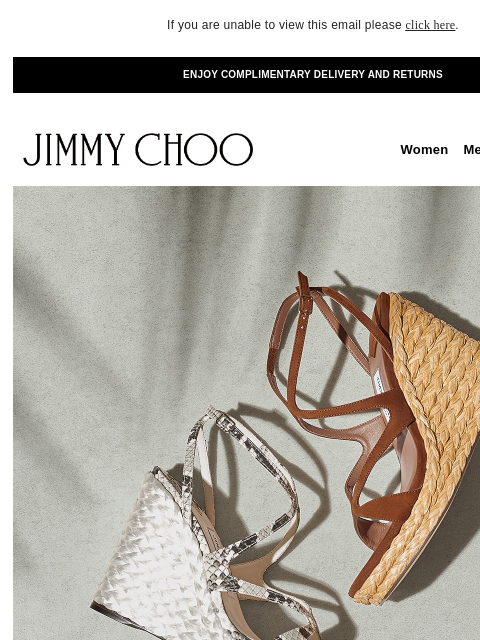 Discover The Getaway Edit. If you are unable to view this email please click here. ENJOY COMPLIMENTARY DELIVERY AND RETURNS JIMMY CHOO Women Men Handbags Sale JIMMY CHOO Women Men Handbags Sale SHOP