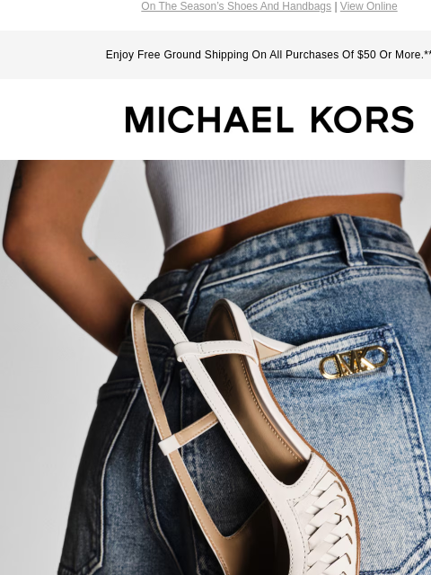 On The Season's Shoes And Handbags | View Online Enjoy Free Ground Shipping On All Purchases Of $50 Or More.** MICHAEL KORS CUTTING EDGE THIS SEASON, WOVEN LEATHER ACCESSORIES LEAD THE WAY. SHOP