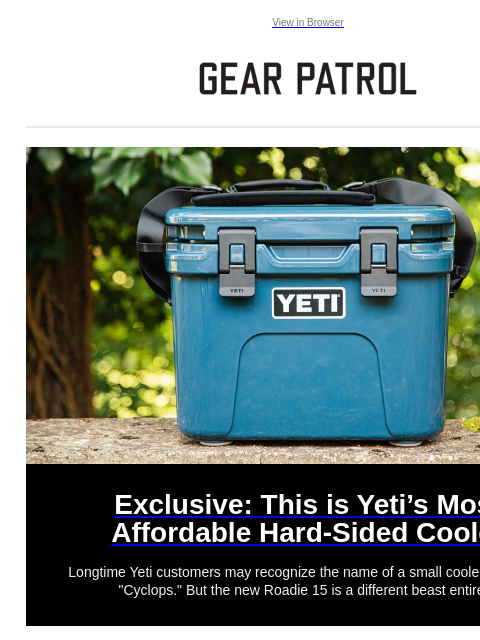 New gear releases and more View in Browser Exclusive: This is Yeti's Most Affordable Hard-Sided Cooler Exclusive: This is Yeti's Most Affordable Hard-Sided Cooler Longtime Yeti customers may