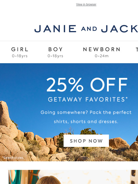 25% off so many getaway favorites. View in browser Stores Janie and Jack Girl Boy Newborn Tween Janie and Jack Girl Boy Newborn Tween Girl Boy Newborn Girl Newborn Boy Accessories Sale Gift Services