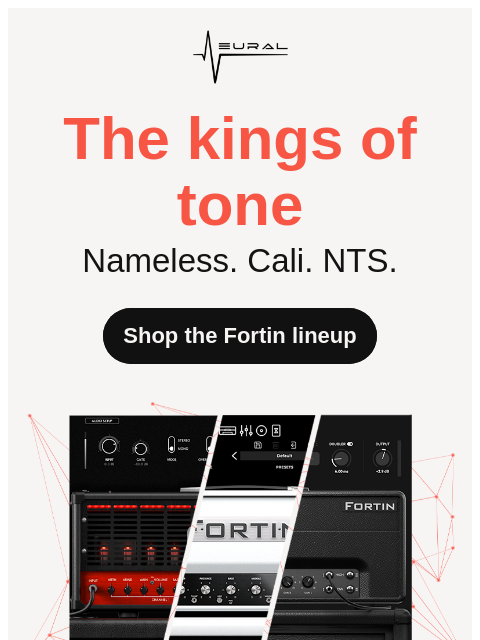 neuraldsp newsletter: Fortin: The kings of tone 👑