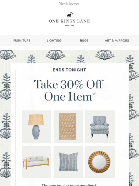 onekingslane newsletter: ⏰ Ends Tonight: Take 30% Off One Item