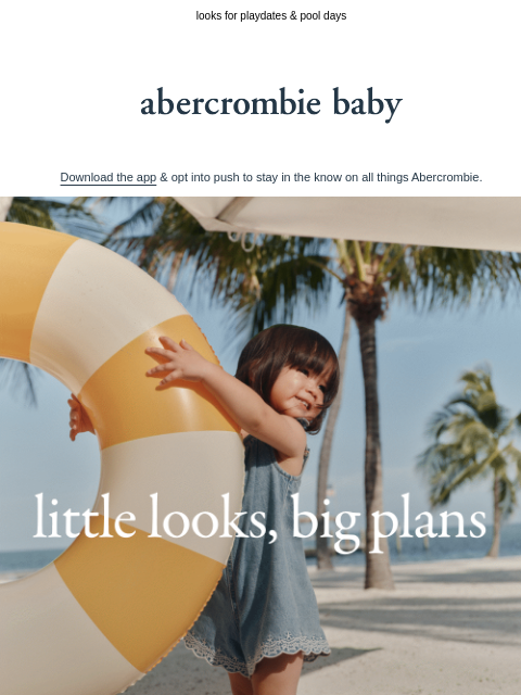 abercrombie newsletter: baby & toddler summer styles ⛱️