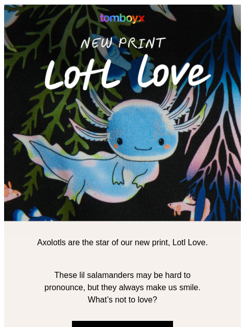 tomboyx newsletter: We love axolotls ₍₍⚞(˶•⩊•˶)⚟⁾⁾