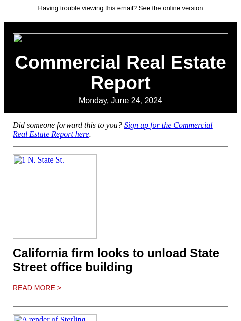 Having trouble viewing this email? See the online version Commercial Real Estate Report Monday, June 24, 2024 Did someone forward this to you? Sign up for the Commercial Real Estate Report here. 1 N.