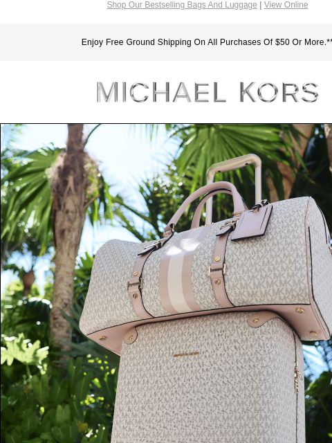 Shop Our Bestselling Bags And Luggage | View Online Enjoy Free Ground Shipping On All Purchases Of $50 Or More.** MICHAEL KORS IMAGE GETAWAY GOALS TIMELESS SIGNATURE PRINT LUGGAGE IS A CHIC STARTING