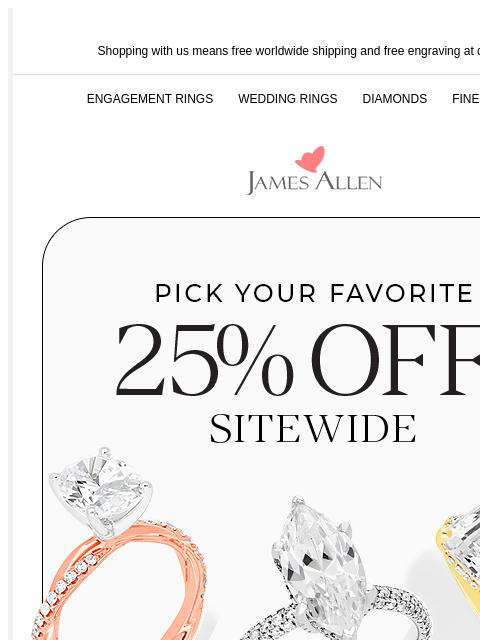 Your perfect ring needs the perfect metal Shopping with us means free worldwide shipping and free engraving at checkout! ENGAGEMENT RINGS WEDDING RINGS DIAMONDS FINE JEWELRY James Allen Pick Your