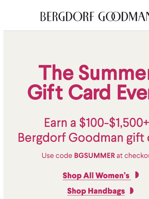 bergdorfgoodman newsletter: Shop & Earn Up To A $1,500 + BG Gift Card