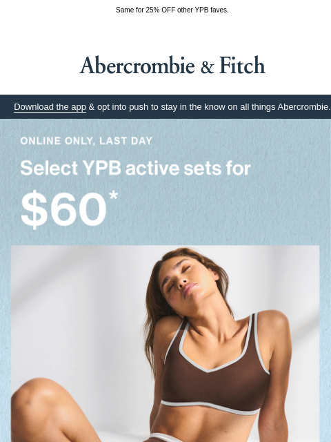 abercrombie newsletter: LAST DAY for $60 YPB active sets.