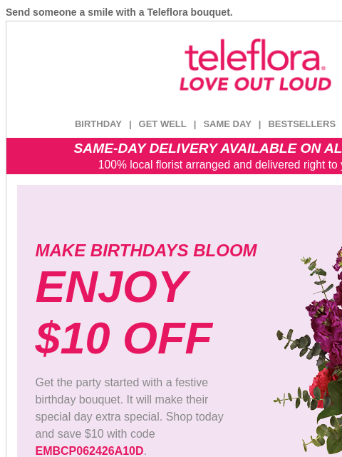 teleflora newsletter: Make Birthdays Bloom 🥳 $10 Off Now
