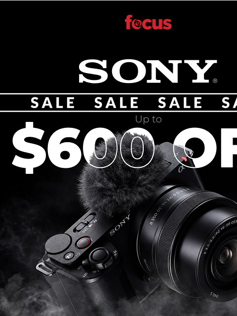 focuscamera newsletter: Up to $600 OFF: the Sony Sale is on