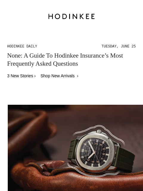 Today on Hodinkee... None: A Guide To Hodinkee Insurance's Most Frequently Asked Questions | Hodinkee Daily – Tuesday, June 25 | None: A Guide To Hodinkee Insurance's Most Frequently Asked