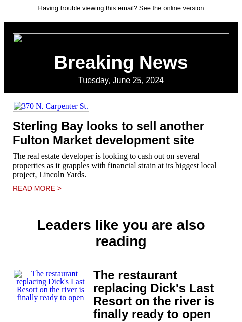 Having trouble viewing this email? See the online version Breaking News Tuesday, June 25, 2024 370 N. Carpenter St. Sterling Bay looks to sell another Fulton Market development site The real estate