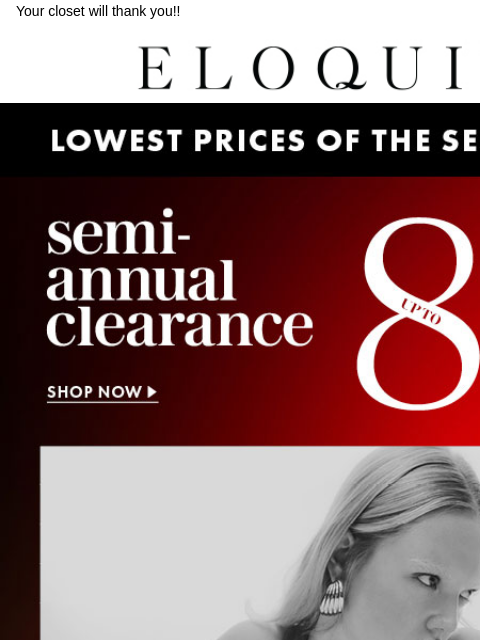 Your closet will thank you!! Logo Shop The Lowest Prices of the Season Shop Styles Under 25 Shop Styles Under 50 Shop Semi-Annual Clearance Shop Semi-Annual Clearance Download the ELOQUII App NEW