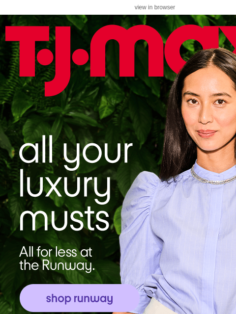 tjmaxx newsletter: At the Runway, there's so many luxe options.