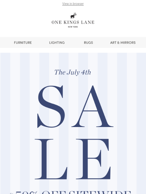 onekingslane newsletter: 🎆 The July 4th Sale Starts Now — Up to 50% Off Si...