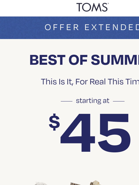 toms newsletter: Last Call: Summer’s Best Styles Starting at $45