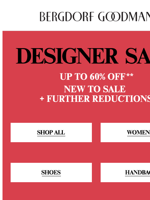 bergdorfgoodman newsletter: New To Sale + Further Reductions Taken On Designer...