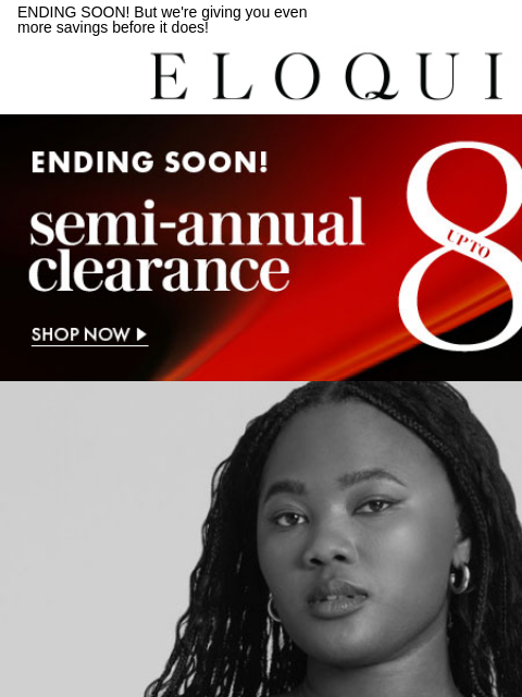 ENDING SOON! But we're giving you even more savings before it does! Logo Shop Semi Annual Clearance Shop Semi Annual Clearance Shop Size 14-16 Shop Size 18-20 Shop Size 22-24 Shop Size 26-28 Shop