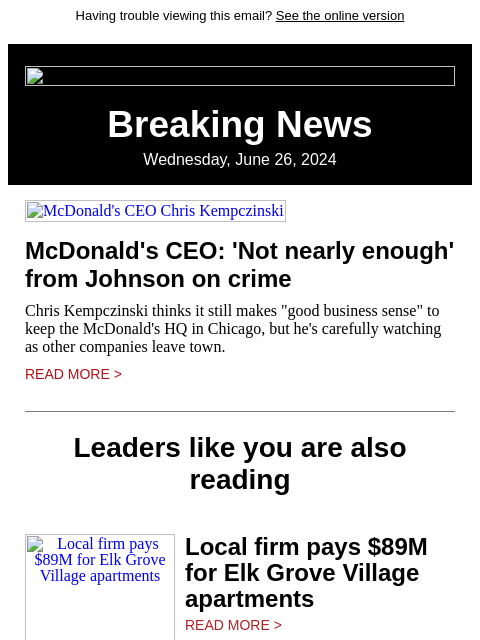 Having trouble viewing this email? See the online version Breaking News Wednesday, June 26, 2024 McDonald's CEO Chris Kempczinski McDonald's CEO: 'Not nearly enough' from Johnson on