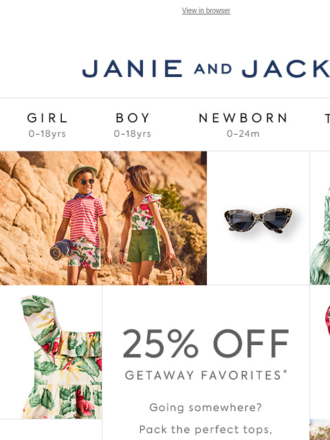 25% off tops, shorts, swim, dresses and more ends tonight. View in browser Stores Janie and Jack Girl Boy Newborn Tween Janie and Jack Girl Boy Newborn Tween Girl Boy Newborn Girl Newborn Boy