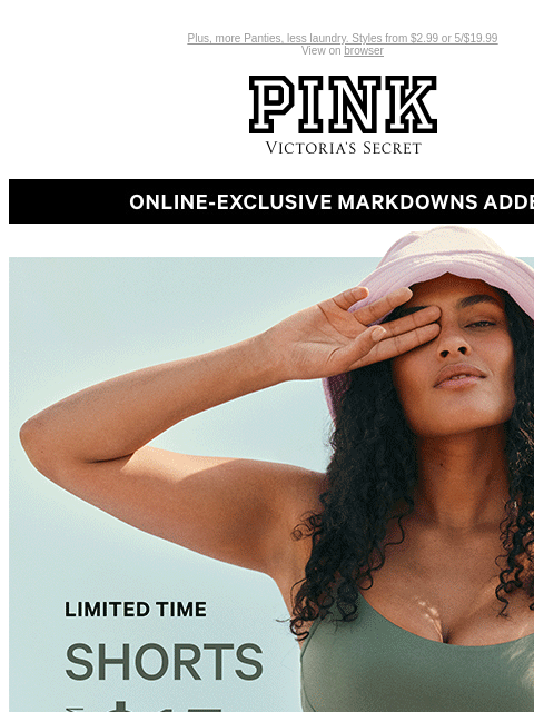 Plus, more Panties, less laundry. Styles from $2.99 or 5/$19.99 View on browser PINK Victoria's Secret VSCC Available Credit Introduction Shop Now Shop Now Shop Now feature cta cta Online-Exclusive