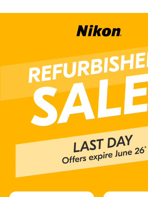 nikon newsletter: Last Chance! Refurbished Sale Ends TODAY