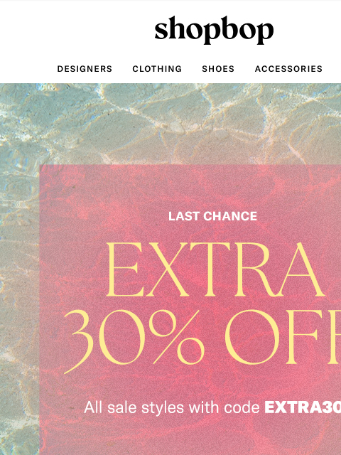 shopbop-mail newsletter: Last chance: EXTRA 30% OFF SALE