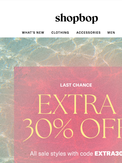 shopbop-mail newsletter: Last chance: EXTRA 30% OFF SALE