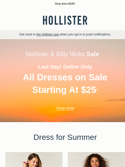 hollisterco newsletter: LAST DAY for dresses starting at $25!