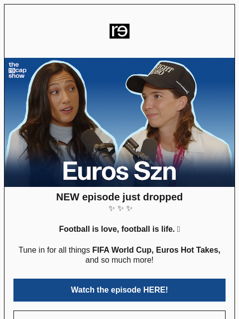 re-website newsletter: Euros Hot Takes ⚽️ NEW episode of The RE—CAP Show!