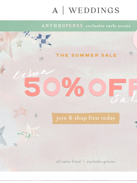 anthropologie newsletter: DON'T MISS: Extra 50% off sale!
