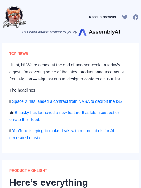 Hi, hi, hi! We're almost at the end of another week. In today's digest, I'm covering some of the latest... Product Hunt Read in browser This newsletter is brought to you by TOP NEWS Hi, hi,