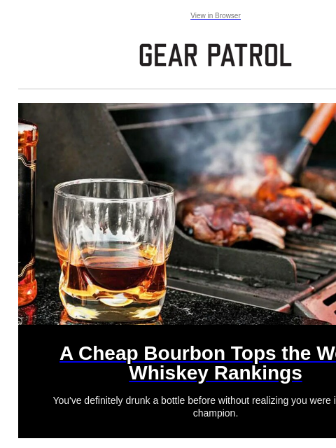 Plus a nifty new travel accessory. View in Browser A Cheap Bourbon Tops the World Whiskey Rankings A Cheap Bourbon Tops the World Whiskey Rankings You've definitely drunk a bottle before without