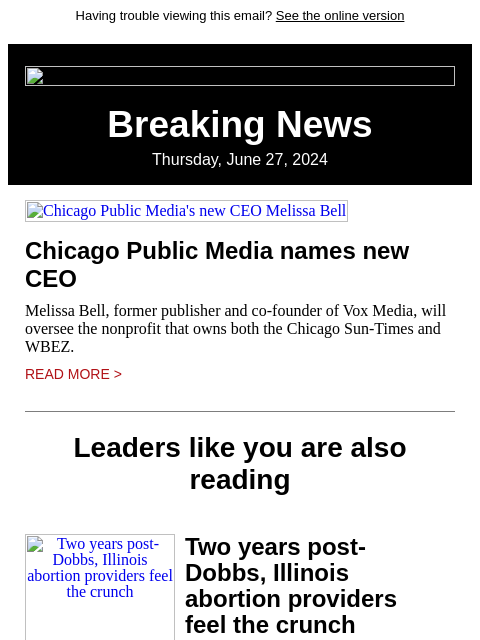 Having trouble viewing this email? See the online version Breaking News Thursday, June 27, 2024 Chicago Public Media's new CEO Melissa Bell Chicago Public Media names new CEO Melissa Bell, former