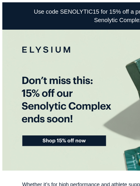 Code SENOLYTIC15 is valid through 6/28. Use code SENOLYTIC15 for 15% off a prepaid subscription of our Senolytic Complex. ELYSIUM | Don't miss this: 15% off our Senolytic Complex ends soon! | Shop