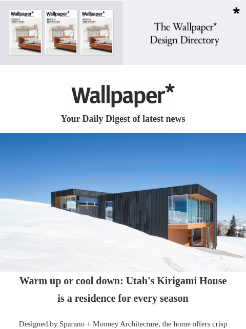 Plus, a snowy Utah home and robo-cabs reshaping urban travel ‌ ‌ ‌ ‌ ‌ ‌ ‌ ‌ ‌ ‌ ‌ ‌ ‌ Wallpaper* Your Daily Digest of latest news Kinds of kindness Warm up or cool down: Utah's Kirigami House is a